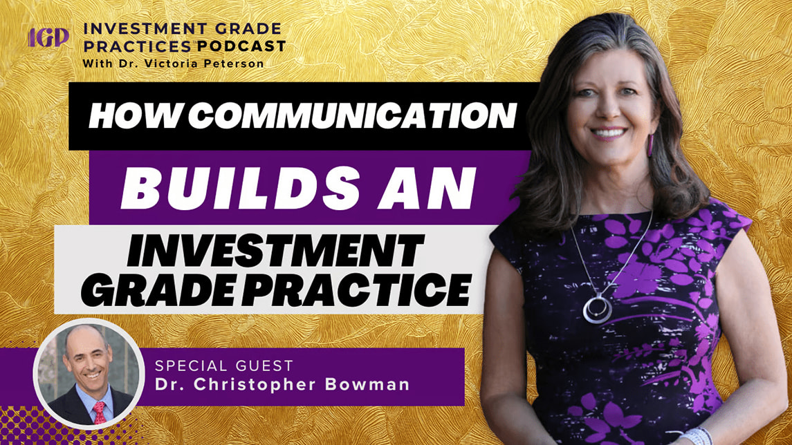Investment Grade Practices Podcast with Dr. Victoria Peterson - How Communication Builds An Investment Grade Practice