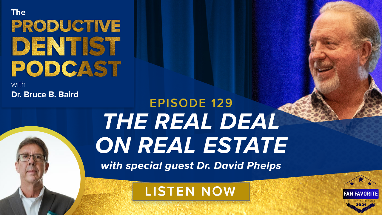 Episode 130: Extended Edition - The Real Deal on Real Estate with special  guest Dr. David Phelps - Productive Dentist Academy
