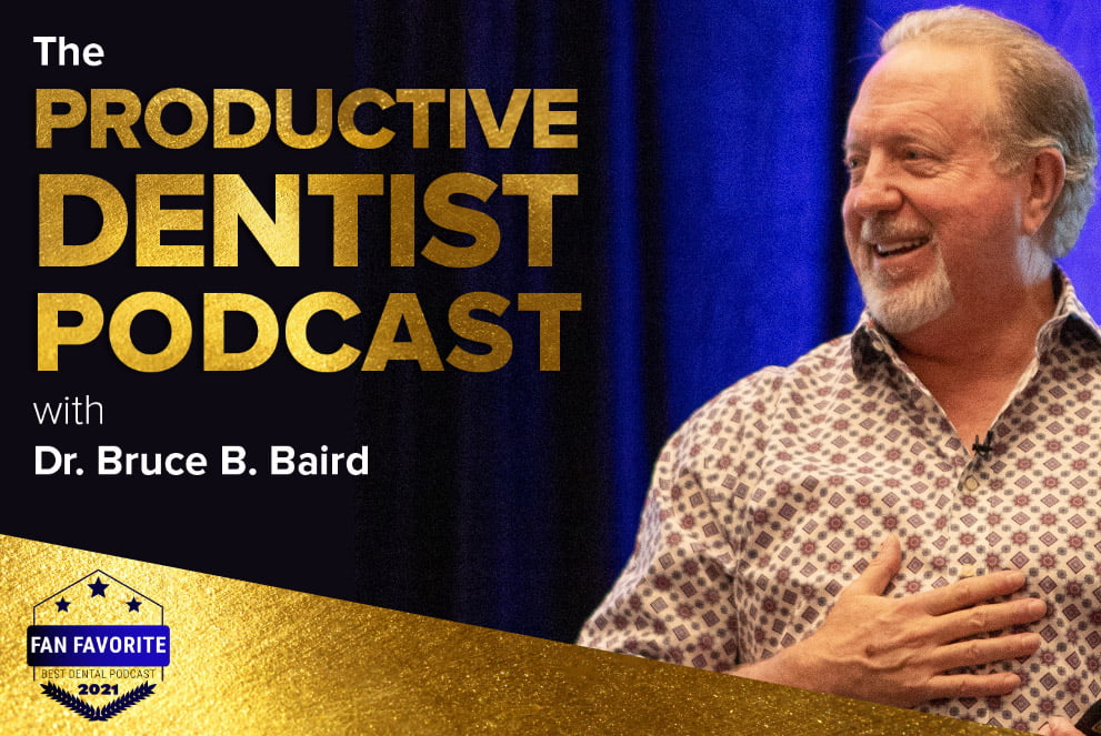 The Productive Dentist Podcast with Dr. Bruce B. Baird