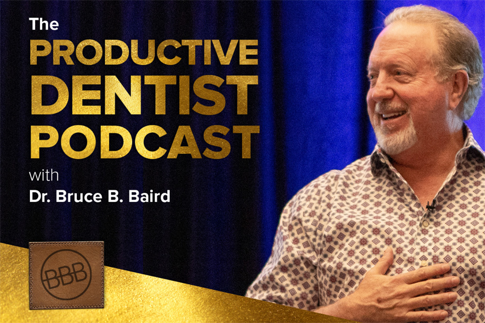 The Productive Dentist Podcast with Dr. Bruce B. Baird