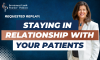 Staying in Relationship with Your Patients (E.137) (featured image)