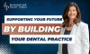 Supporting Your Future by Building Your Dental Practice (E.140) (featured image)