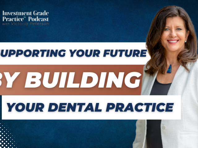 Supporting Your Future by Building Your Dental Practice (E.140)