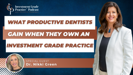 What Productive Dentists Gain When They Own an Investment Grade Practice (E.145)