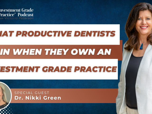 What Productive Dentists Gain When They Own an Investment Grade Practice (E.145)