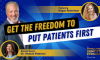 Get the Freedom to Put Patients First (E.235) (featured image)