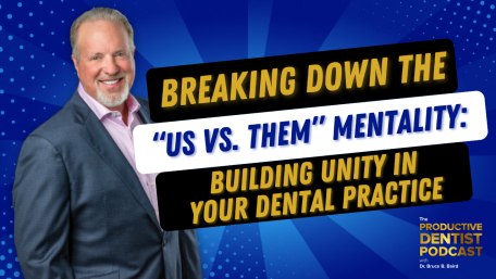 Breaking Down the “Us vs. Them” Mentality: Building Unity in Your Dental Practice (E. 236)