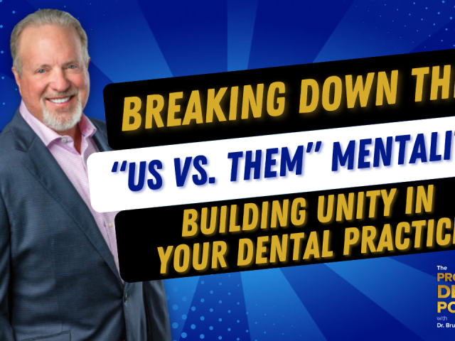 Breaking Down the “Us vs. Them” Mentality: Building Unity in Your Dental Practice (E. 236)