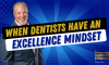 When Dentists Have an Excellence Mindset (E.237) (featured image)