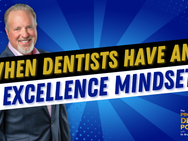 When Dentists Have an Excellence Mindset (E.237)