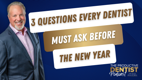 3 Questions Every Dentist Must Ask Before the New Year (E.240)