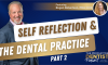 Self Reflection & the Dental Practice, Part 2 (E.241) (featured image)