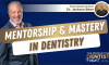 Mentorship and Mastery in Dentistry (E.243) (featured image)