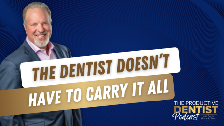 The Dentist Doesn’t Have to Carry It All (E.256)