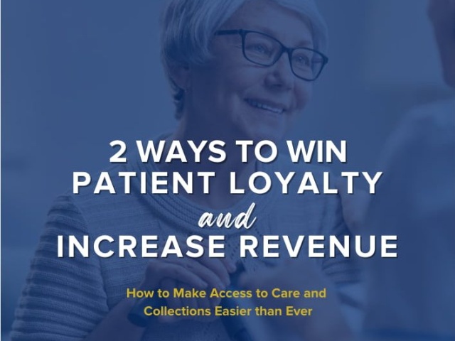 2 Ways to Win Patient Loyalty & Increase Revenue