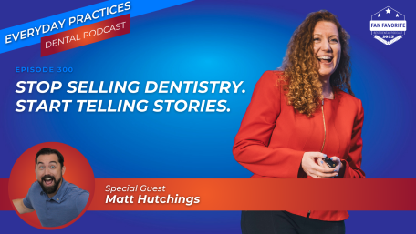 Stop Selling Dentistry. Start Telling Stories. (E.301)