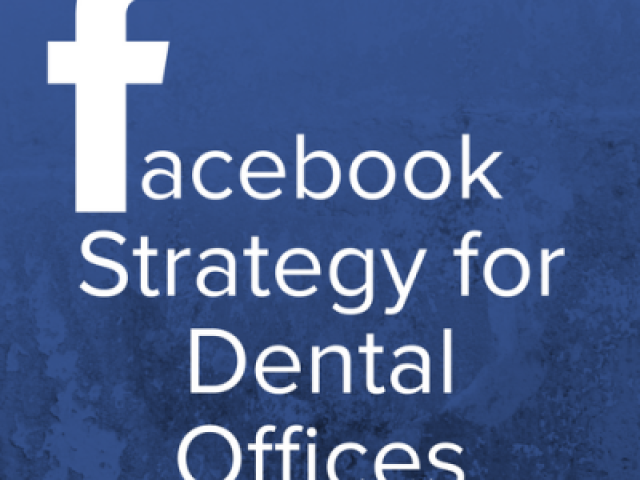 Harnessing the Giant: Facebook Strategy for Dental Offices