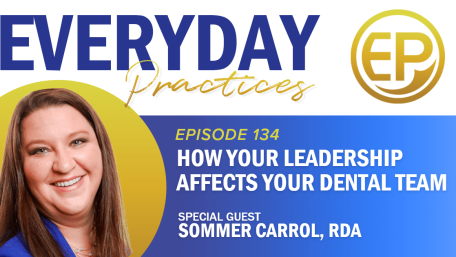 Episode 134 – How Your Leadership Affects Your Dental Team with Sommer Carrol, RDA