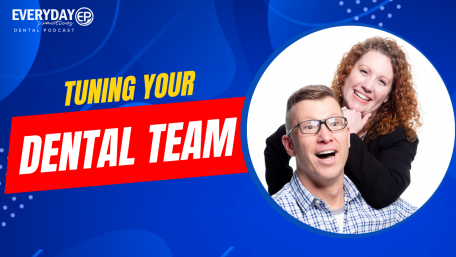 Episode 176 – Tuning Your Dental Team