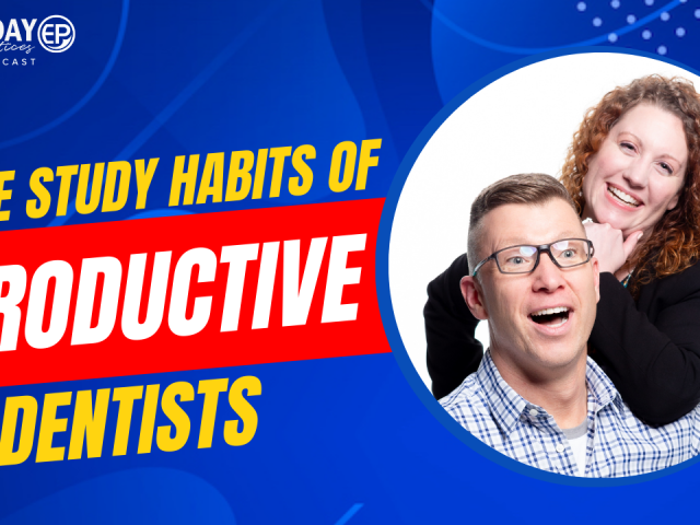 Episode 178 – The Study Habits of Productive Dentists