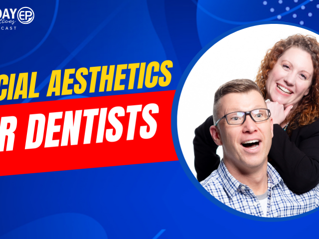 Episode 180 – Facial Aesthetics for Dentists