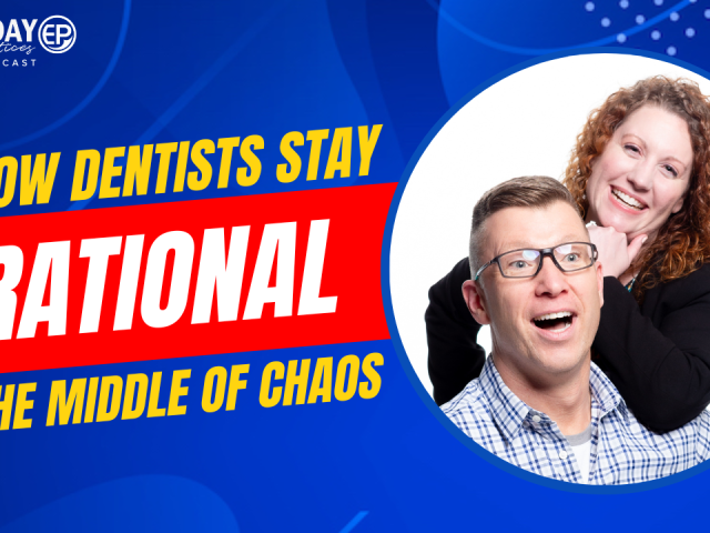 Episode 181 – You’re in Control: How Dentists Stay Rational in the Middle of Chaos