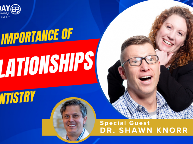 Episode 185 – The Importance Of Relationships In Dentistry