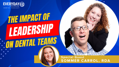 Episode 188: The Impact of Leadership On Dental Teams