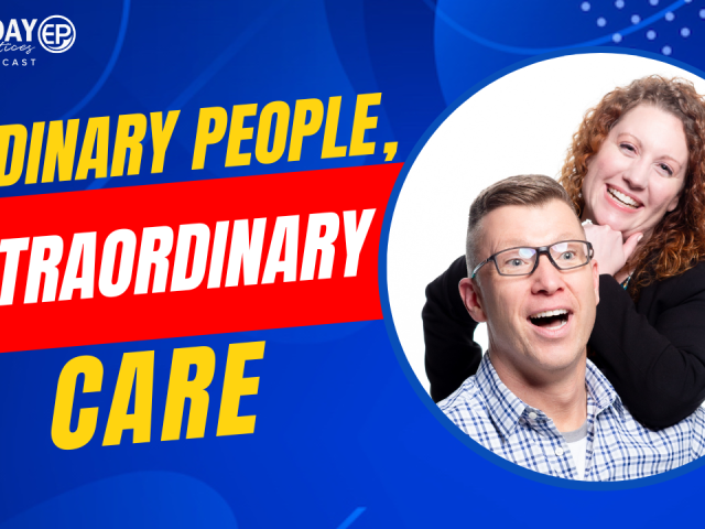 Episode 201 – Ordinary People, Extraordinary Care