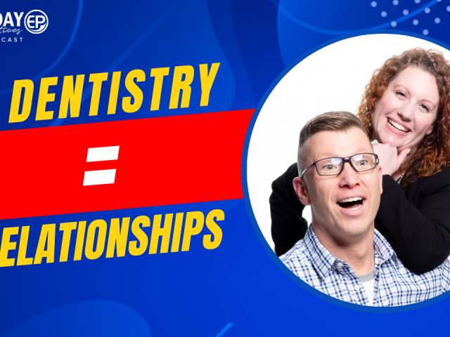 Episode 205 – Dentistry = Relationships