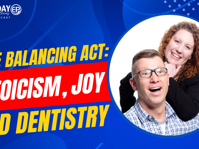 Episode 217 – The Balancing Act: Stoicism, Joy, and Dentistry with Dr. Chad Johnson