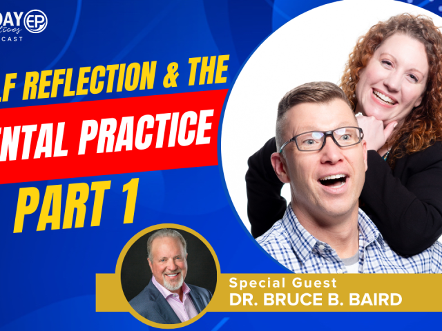 Episode 220 – Self Reflection & the Dental Practice, Part 1