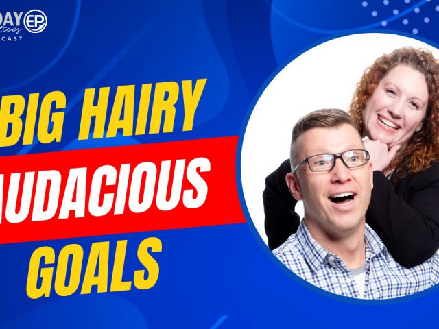 Episode 227 – Big Hairy Audacious Goals