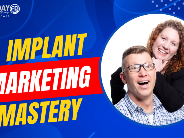 Episode 230 – Implant Marketing Mastery