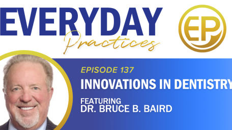 Episode 137 – Innovations in Dentistry with Dr. Bruce B. Baird