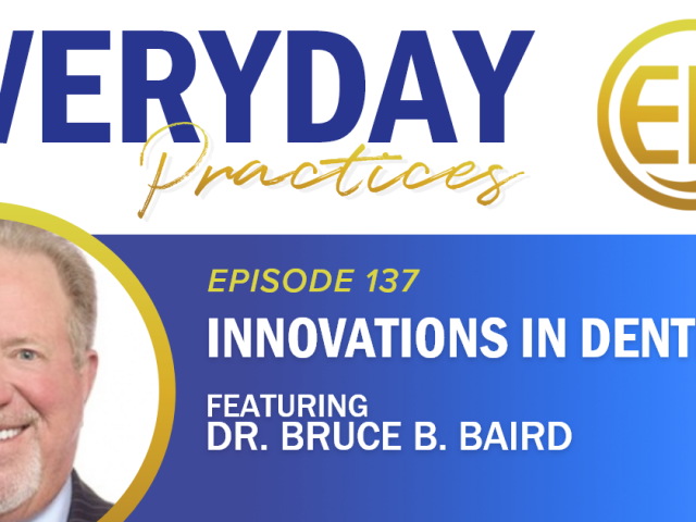Episode 137 – Innovations in Dentistry with Dr. Bruce B. Baird