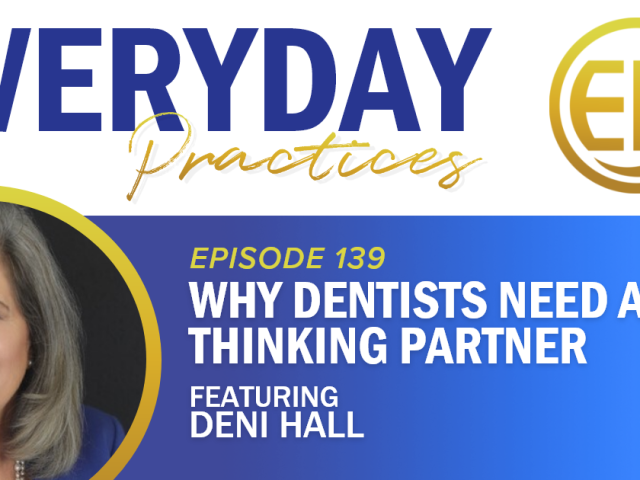 Episode 139 – Why Dentists Need a Thinking Partner with Deni Hall