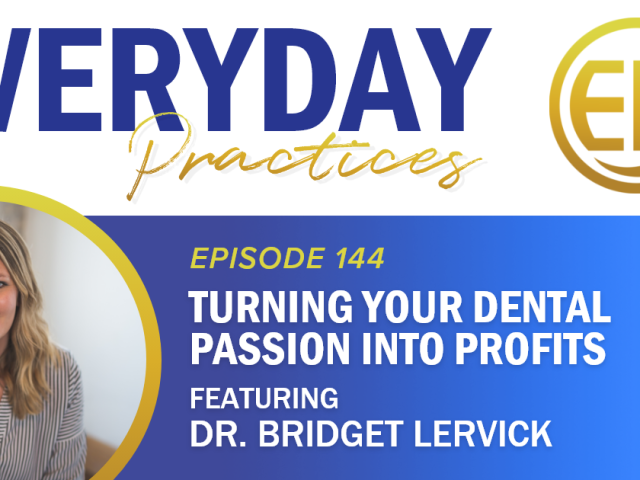Episode 144 – Turning Your Dental Passion into Profits with Dr. Bridget Lervick