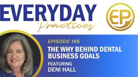 Episode 145 – The Why Behind Dental Business Goals with Deni Hall