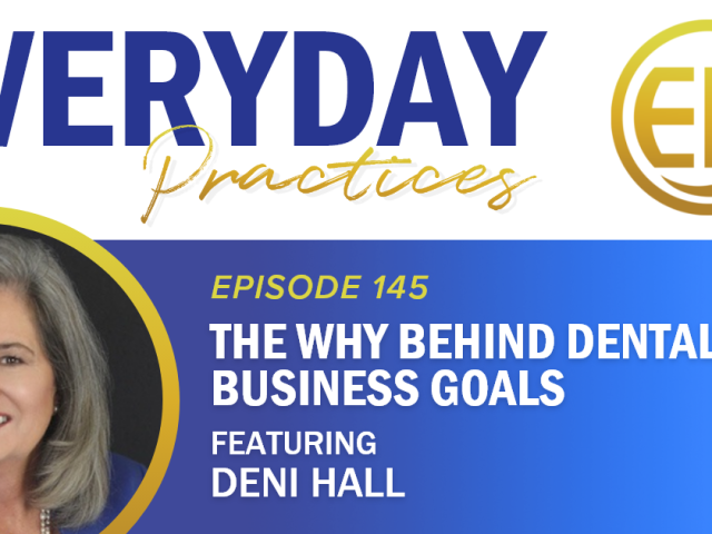 Episode 145 – The Why Behind Dental Business Goals with Deni Hall