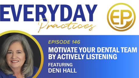 Episode 146 – Motivate Your Dental Team by Actively Listening with Deni Hall
