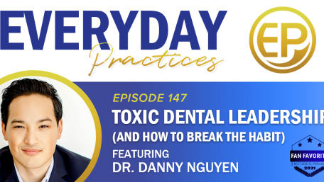 Episode 147 -Toxic Dental Leadership (And How to Break the Habit) with Dr. Danny Nguyen