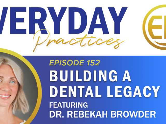 Episode 152 – Building a Dental Legacy with Dr. Rebekah Browder