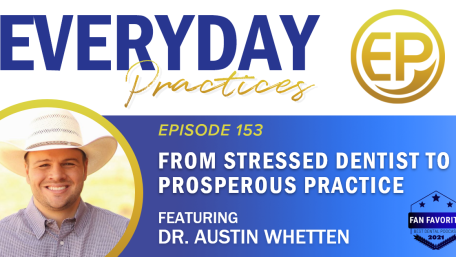 Episode 153 – From Stressed Dentist to Prosperous Practice with Dr. Austin Whetten