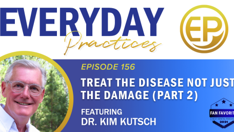 Episode 156 – Treat the Disease Not Just the Damage (Part 2) with Dr. Kim Kutsch