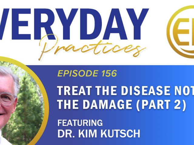 Episode 156 – Treat the Disease Not Just the Damage (Part 2) with Dr. Kim Kutsch