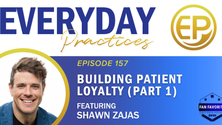 Episode 157 – Building Patient Loyalty with Shawn Zajas (Part 1)
