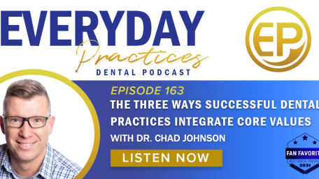 Episode 163 – The Three Ways Successful Dental Practices Integrate Core Values