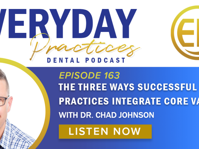 Episode 163 – The Three Ways Successful Dental Practices Integrate Core Values