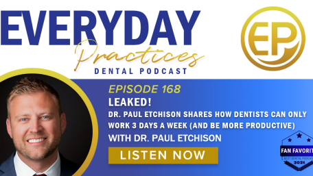 Episode 168 – Get The Inside Scoop on How Dentists Are Working Only Three Days a Week and Dominating Their Areas!